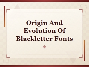 Origin and Evolution of Blackletter Fonts: a Complete Historical Guide