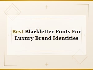 Best Blackletter Fonts for Luxury Brand Identities | Top Picks for Premium Branding
