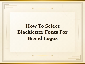 How to Select the Perfect Blackletter Font for Your Brand Logo