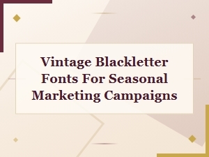 Vintage Blackletter Fonts for Seasonal Marketing Campaigns