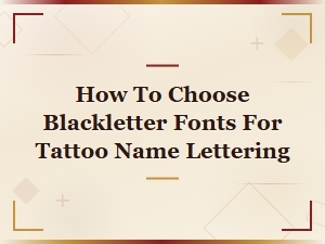 How to Choose Blackletter Fonts for Tattoo Name Lettering: a Complete Guide