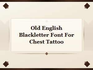 Old English Blackletter Font Chest Tattoo Design Ideas and Inspiration