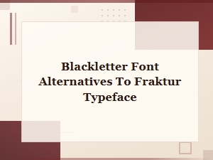 Blackletter Font Alternatives to Fraktur Typeface