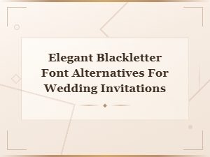 Modern Blackletter Fonts: Elegant Alternatives for Wedding Invitations